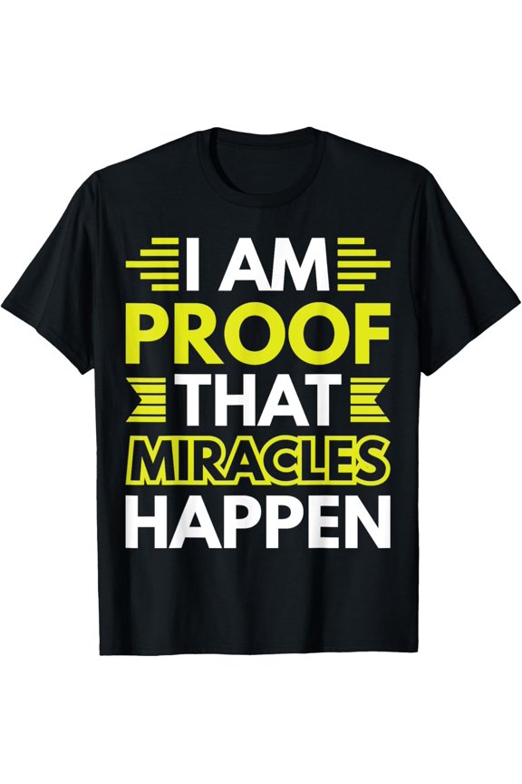 t-shirt I Am Proof That Miracles Happen T-Shirt mens,black,women,funny,journey,Crew Neck, Short Sleeve,custom clothing patterns.gift