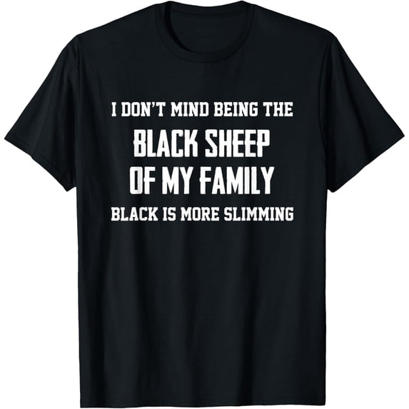 t-shirt I Don't Mind Being The Black Sheep Of My Family Funny Saying T-Shirt.