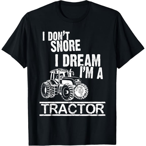 t-shirt I Don't Snore I Dream I'm A Tractor T-shirt Tractor Shirt mens,black,women,funny,men,journey,Crew Neck, Short Sleeve,printing