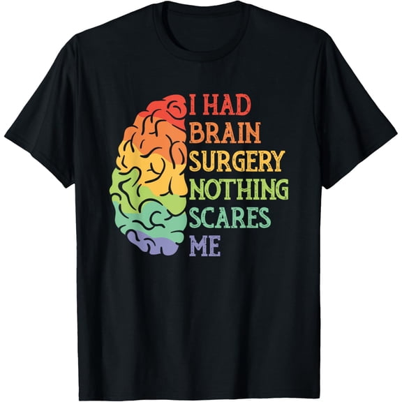 t-shirt I Had Brain Surgery Nothing Scares Me Survivor T-Shirt.