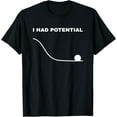thumbnail image 1 of t-shirt I Had Potential Funny Physics Science T-Shirt mens t shirt，black，women，funny，misfits，men，journey, 1 of 4