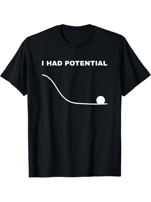 t-shirt I Had Potential Funny Physics Science T-Shirt mens t shirt,black,women,funny,misfits,men,journey