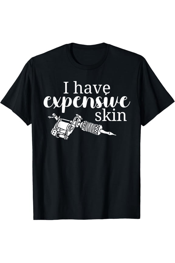 t-shirt I Have Expensive Skin Tattoo Lover Ink Pen Artist Tattooist T-Shirt mens,black,women,funny,journey,Crew Neck, Short Sleeve,printing