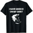 thumbnail image 1 of t-shirt I Have Greece On My Shirt Greek Gift Joke Pun Lover Funny T-Shirt mens t shirt，black，women，funny，misfits，men，journey, 1 of 4