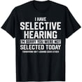 thumbnail image 1 of t-shirt I Have Selective Hearing You Were Not Selected Mens Womens T-Shirt mens，black，women，funny，journey，Crew Neck, Short Sleeve,printing, 1 of 4
