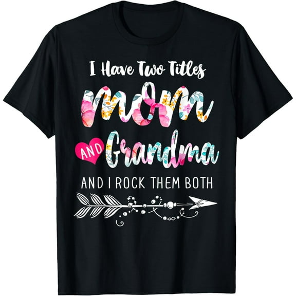 t-shirt I Have Two Titles Mom And Grandma Floral Mother's Day T-Shirt.