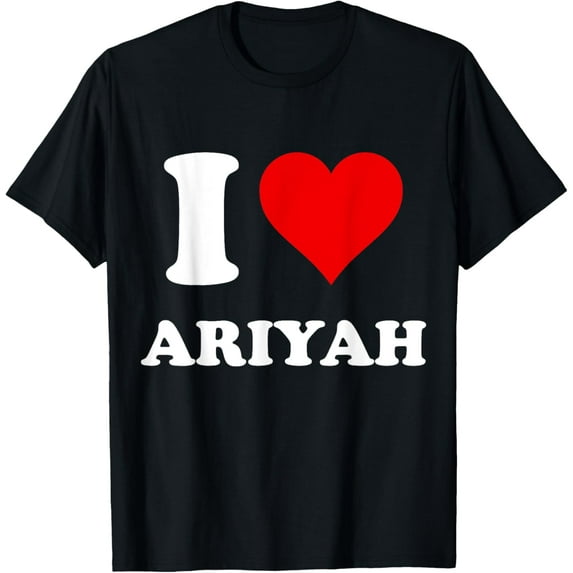 t-shirt I Heart Ariyah I Love Ariyah T-Shirt mens,black,women,funny,journey,Crew Neck, Short Sleeve,custom clothing patterns.gift