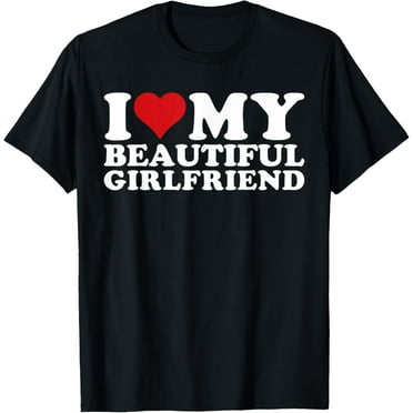 t-shirt I Heart My Beautiful GF I Love My Beautiful Girlfriend GF T-Shirt.