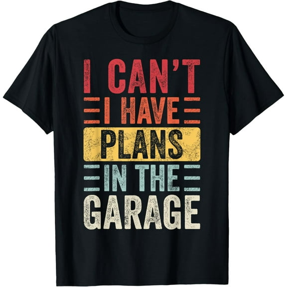 t-shirt I Can't I Have Plans In The Garage, Funny Car Mechanic Retro T-Shirt mens，black，women，funny，journey，Crew Neck, Short Sleeve,custom clothing patterns.gift