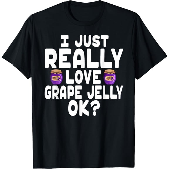 t-shirt I Just Really Love Grape Jelly - Cute Grape Jelly T-Shirt mens，black，women，funny，journey，Crew Neck, Short Sleeve,printing