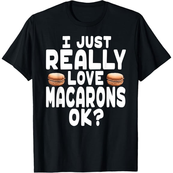 t-shirt I Just Really Love Macarons OK - Cute Macaron Lover T-Shirt mens，black，women，funny，journey，Crew Neck, Short Sleeve,printing