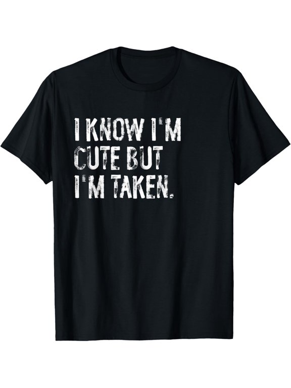 t-shirt I Know I'm Cute But I'm Taken Boyfriend Girlfriend Couples T-Shirt.