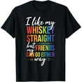 thumbnail image 1 of t-shirt I Like My Whiskey Straight but my Friends Can Go Either Way T-Shirt., 1 of 4