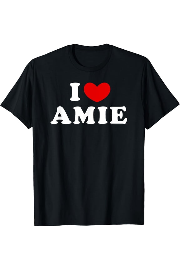 t-shirt I Love Amie, I Heart Amie T-Shirt.