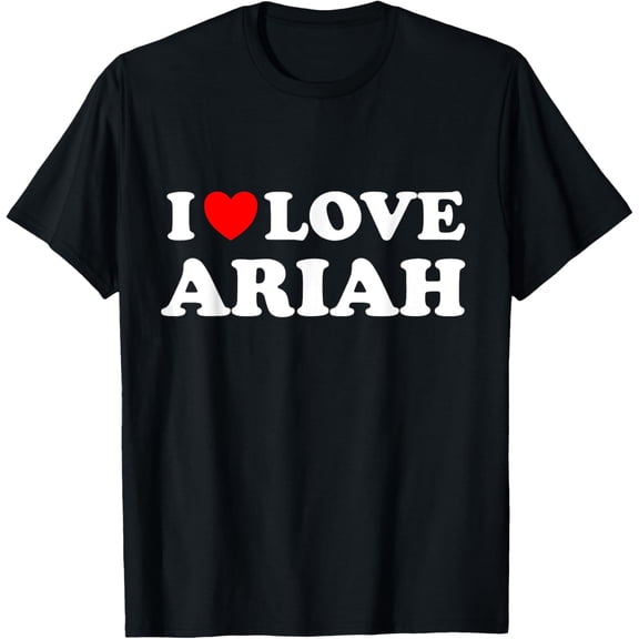 t-shirt I Love Ariah T-Shirt mens，black，women，funny，journey，Crew Neck, Short Sleeve,custom clothing patterns.gift