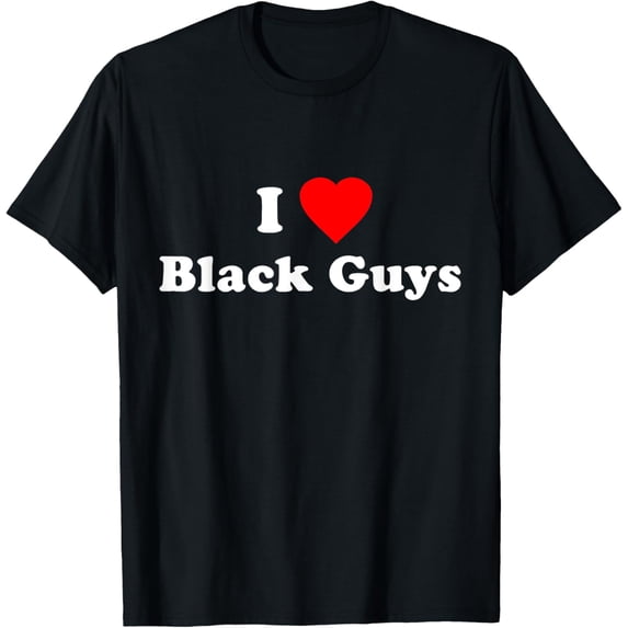 t-shirt I Love Black Guys T-Shirt T-Shirt mens,black,women,funny,journey,Crew Neck, Short Sleeve,custom clothing patterns.gift