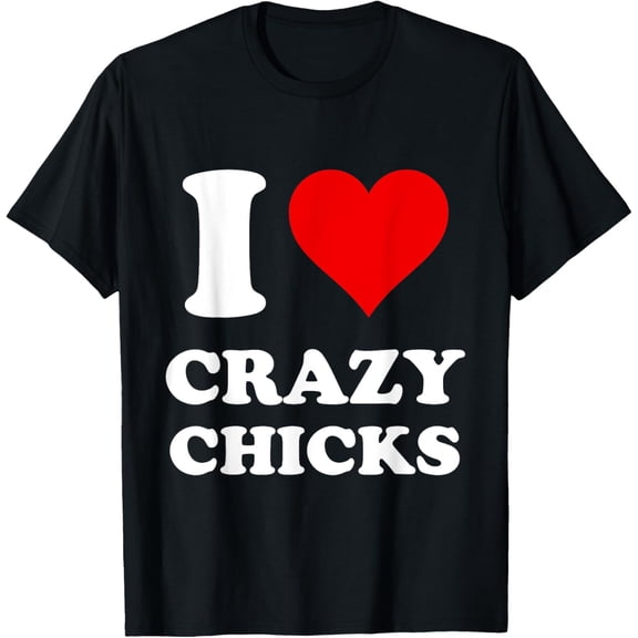 t-shirt I Love Crazy Chicks T-Shirt mens，black，women，funny，journey，Crew Neck, Short Sleeve,printing