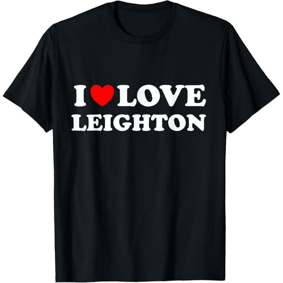 t-shirt I Love Leighton T-Shirt mens,black,women,funny,journey,Crew Neck, Short Sleeve,custom clothing patterns.gift