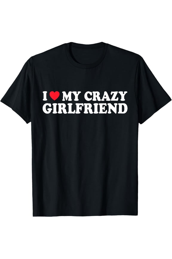 t-shirt I Love My Crazy GF Girl Boy Couple Valentines Day Girlfriend T-Shirt.