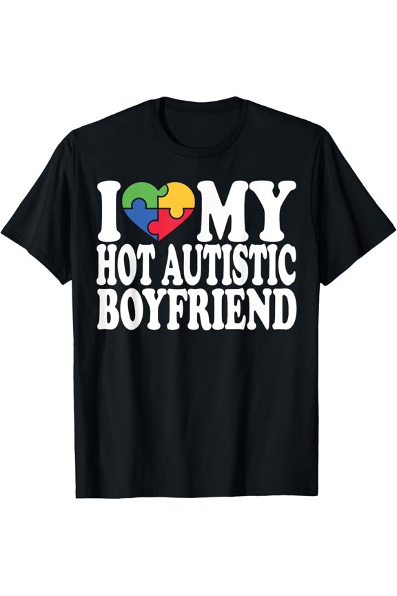 t-shirt I Love My Hot Autistic Boyfriend I Heart My BF Groovy T-Shirt.