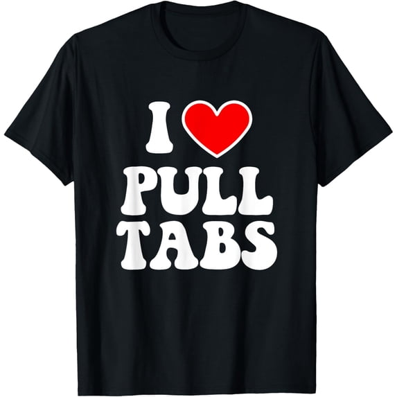 t-shirt I Love Pull Tabs Bar Games Tavern Gambling Pull Tickets T-Shirt mens,black,women,funny,journey,Crew Neck, Short Sleeve,custom clothing patterns.