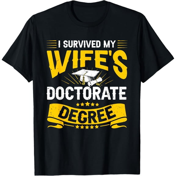 t-shirt I Survived My Wifes Doctorate Degree Funny Graduation T-Shirt.