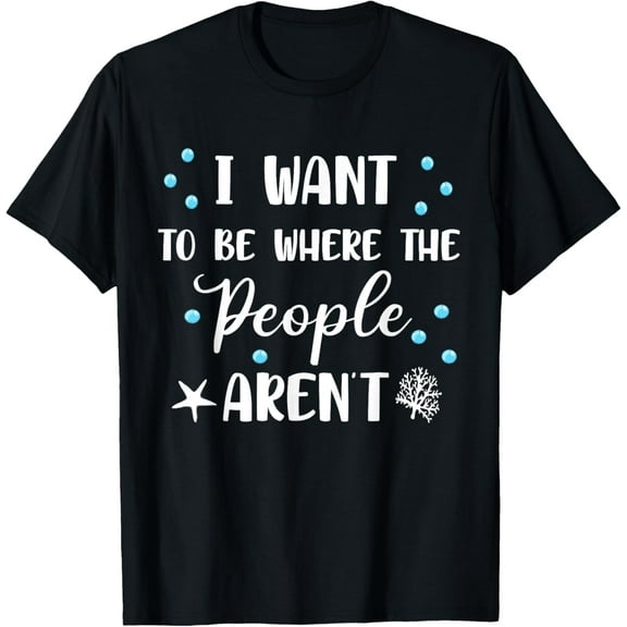 t-shirt I Want To Be Where The People Aren't Cute Funny T-Shirt mens，black，women，funny，journey，Crew Neck, Short Sleeve,printing