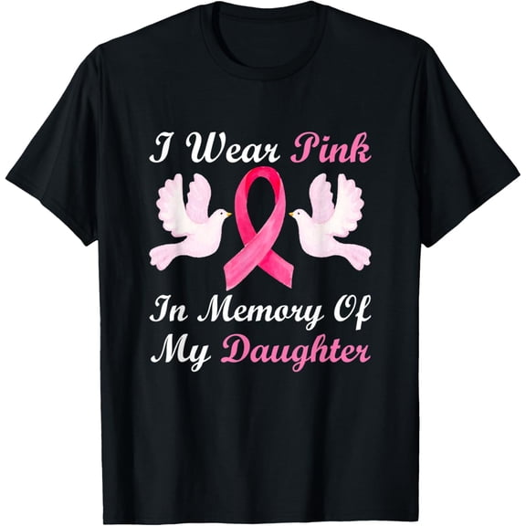 t-shirt I Wear Pink In Memory Of My Daughter Breast Cancer Awareness T-ShirtMen and women can wear, black T-shirts, gifts. Age: M,L，XL 2XL, 3XL, 4XL