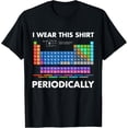 thumbnail image 1 of t-shirt I Wear This Shirt Periodically Chemistry T-Shirt mens t shirt，black，women，funny，misfits，men，journey, 1 of 4