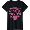 thumbnail image 1 of t-shirt I Wrestle Like Girl Try To Keep Up Funny Wrestling Women Kid T-Shirt mens，black，women，funny，journey，Crew Neck, Short Sleeve,printing, 1 of 4