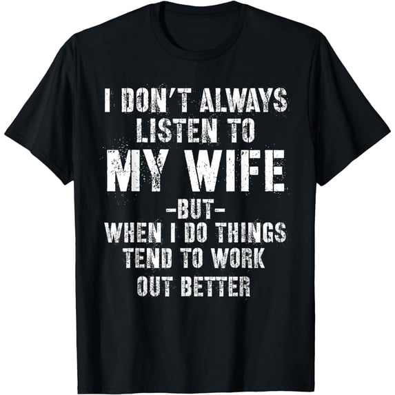 t-shirt I don't always listen to my Wife but when I do Funny Husband T-Shirt mens,black,women,funny,journey,Crew Neck, Short Sleeve,printing