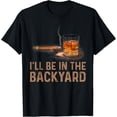 thumbnail image 1 of t-shirt I'll Be In The Backyard Funny Cigar And Bourbon Lovers T-Shirt., 1 of 4