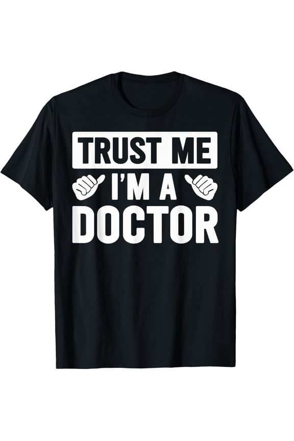 t-shirt I'm A Doctor Medical School Students T-Shirt mens，black，women，funny，journey，Crew Neck, Short Sleeve,custom clothing patterns.gift