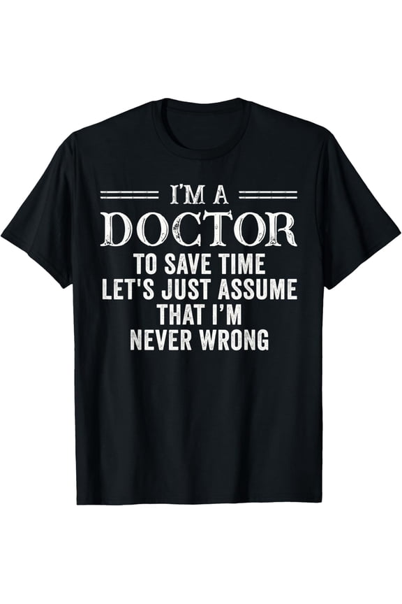 t-shirt I'm A Doctor Medical School Students T-Shirt mens，black，women，funny，journey，Crew Neck, Short Sleeve,custom clothing patterns.gift