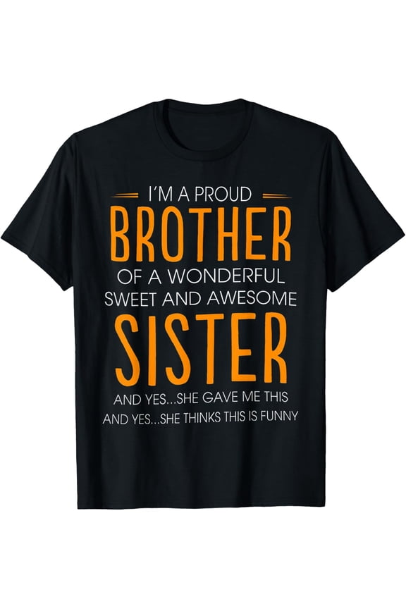 I'm A Proud Brother Of A wonderful Sweet And Awesome Sister T-Shirt men and women can wear, black, white, gifts