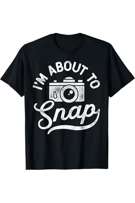 t-shirt I'm About To Snap Photography Photographer Camera Men Women T-Shirt.