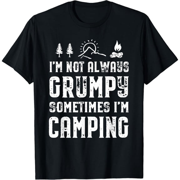 t-shirt I'm Not Always Grumpy Sometimes I'm Camping T-Shirt Funny.