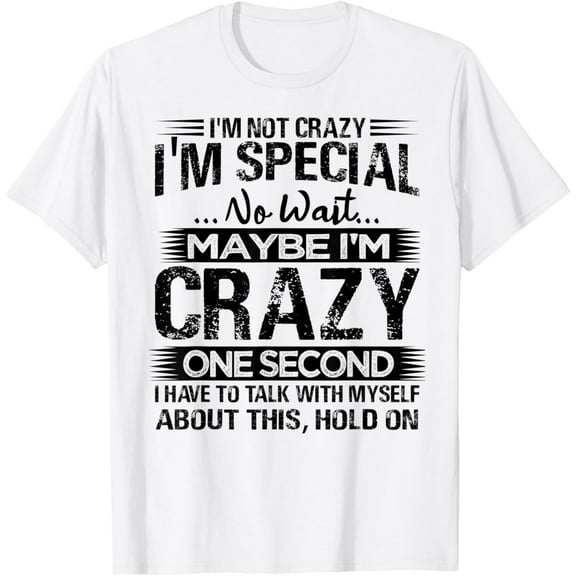 t-shirt I'm Not Crazy - I'm Special - Funny T-Shirt mens t shirt,black,women,funny,misfits,men,journey