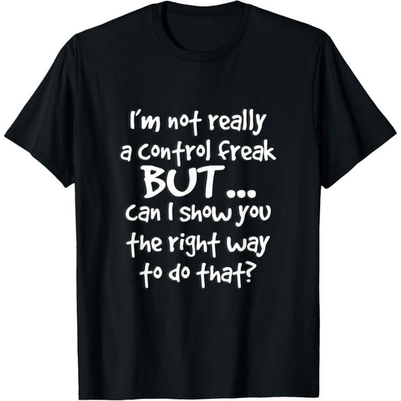 t-shirt I'm Not Really a Control Freak T Shirt mens t shirt,black,women,funny,misfits,men,journey