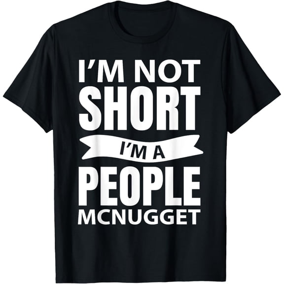 t-shirt I'm Not Short I'm A People McNugget T-Shirt mens，black，women，funny，journey，Crew Neck, Short Sleeve,custom clothing patterns.gift