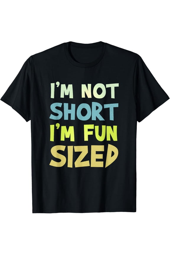 t-shirt I'm Not Short I'm Fun Sized Shirt - Funny Saying Joke T-Shirt mens t shirt,black,women,funny,misfits,men,journey
