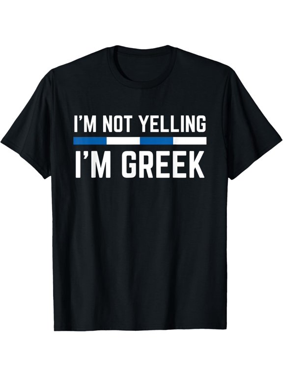 t-shirt I'm Not Yelling Funny Greek Proud Men Woman Greece Gift T-Shirt mens t shirt,black,women,funny,misfits,men,journey