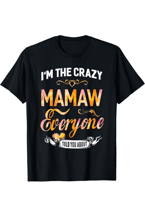 t-shirt I'm The Crazy Mamaw Everyone Told You About Funny Women T-Shirt.