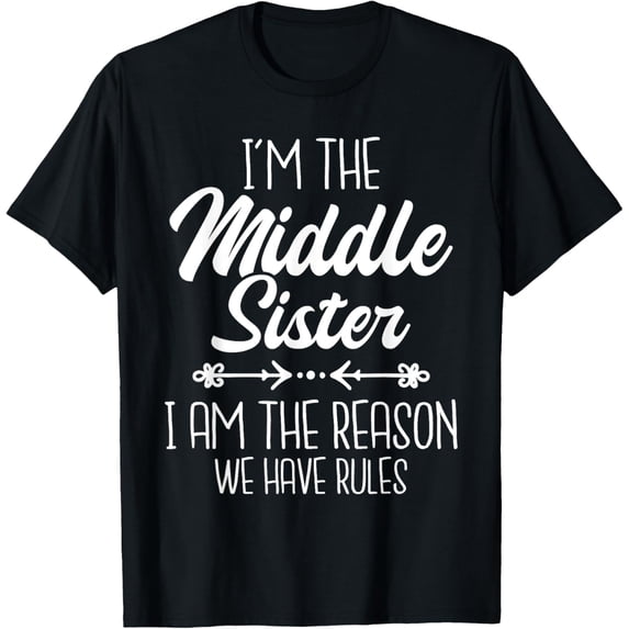 t-shirt I'm The Middle Sister We Have Rules - Sisters Child Sibling T-Shirt mens,black,women,funny,journey,Crew Neck, Short Sleeve,printing