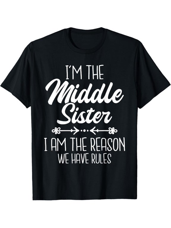 t-shirt I'm The Middle Sister We Have Rules - Sisters Child Sibling T-Shirt mens,black,women,funny,journey,Crew Neck, Short Sleeve,printing