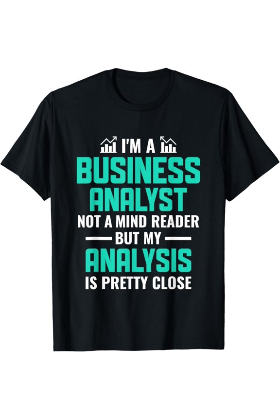 t-shirt I'm a Business Analyst Data Scientist MIS Funny Analysis T-Shirt mens，black，women，funny，men，journey，Crew Neck, Short Sleeve,printing