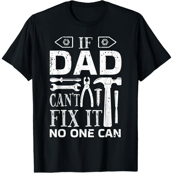 t-shirt If Dad Can't Fix It No One Can - Father's Day Daddy Birthday T-Shirt.