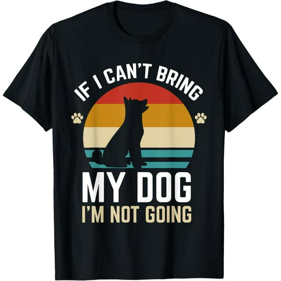 t-shirt If I Can't Bring My Dog I'm Not Going Funny Dog Owner Gifts T-Shirt.