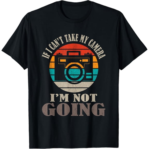 t-shirt If I Can't Take My Camera I'm Not Going Photography T-Shirt mens，black，women，funny，men，journey，Crew Neck, Short Sleeve,printing