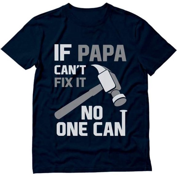 t-shirt If PAPA Can't Fix It No One Can Funny Shirt Fathers Day Dad Grandpa.